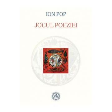 Jocul poeziei - Ion Pop