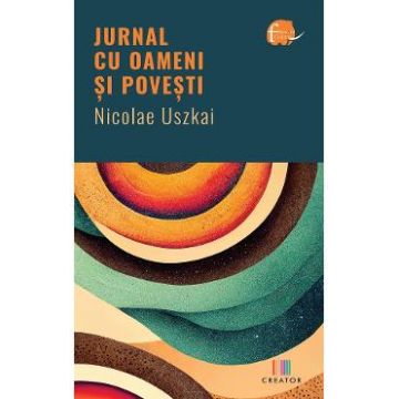 Jurnal cu oameni si povesti - Nicolae Uszkai