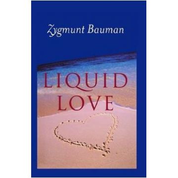 Liquid Love: On the Frailty of Human Bonds - Zygmunt Bauman