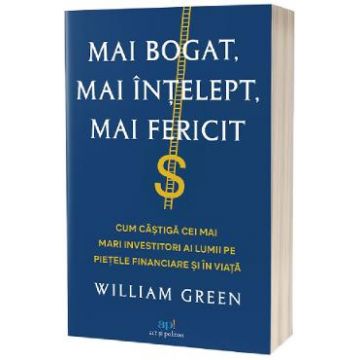 Mai bogat, mai intelept, mai fericit - William Green