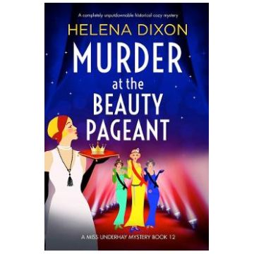 Murder at the Beauty Pageant. Miss Underhay #12 - Helena Dixon