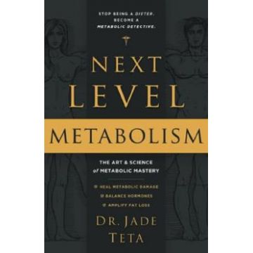 Next-Level Metabolism: The Art and Science of Metabolic Mastery - Jade Teta