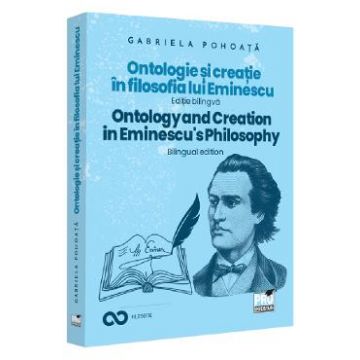 Ontologie si creatie in filosofia lui Eminescu. Ontology and Creation in Eminescu's Philosophy - Gabriela Pohoata