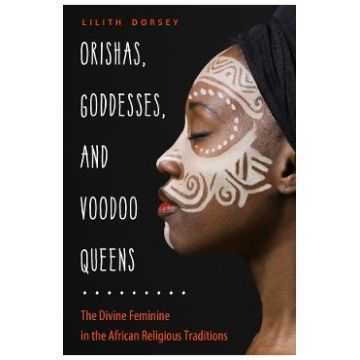 Orishas, Goddesses and Voodoo Queens - Lilith Dorsey