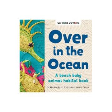 Over in the Ocean: A beach baby animal habitat book - Marianne Berkes