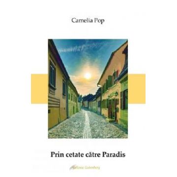 Prin cetate catre Paradis - Camelia Pop