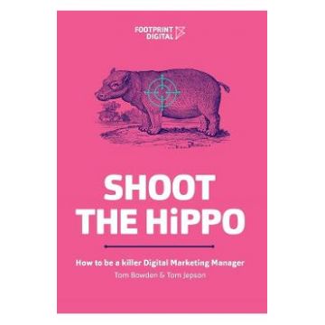 Shoot The HiPPO: How to be a killer Digital Marketing Manager - Tom Bowden, Tom Jepson