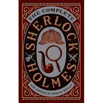 The Complete Sherlock Holmes - Arthur Conan Doyle
