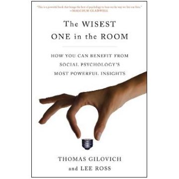 The Wisest One in the Room - Thomas Gilovich, Lee Ross