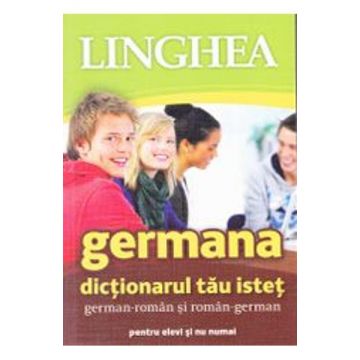 Germana. Dictionarul tau istet german-roman si roman-german