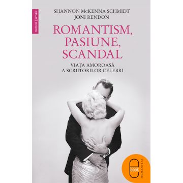 Romantism, pasiune, scandal. Viata amoroasa a ascriitorilor celebri (ebook)