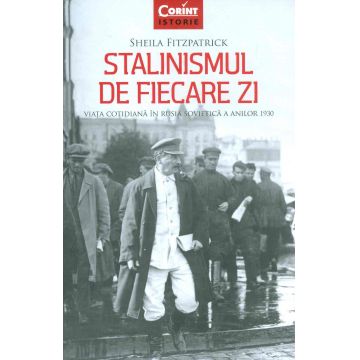 Stalinismul de fiecare zi. Viaţa cotidiana în Rusia sovietica a anilor 1930