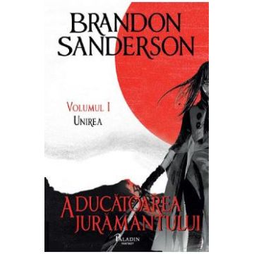 Aducatoarea juramantului. Seria Arhiva luminii de furtuna Cartea 3 Vol.1: Unirea - Brandon Sanderson