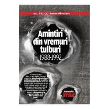 Amintiri din vremuri tulburi 1988-1992 - Tudor Pacuraru