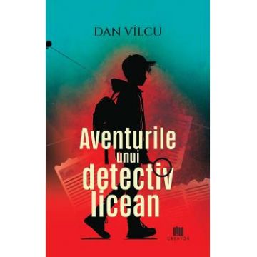 Aventurile unui detectiv licean - Dan Vilcu