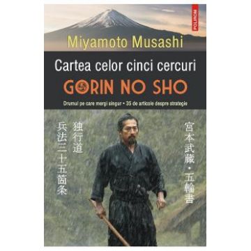 Cartea celor cinci cercuri. Gorin No Sho - Miyamoto Musashi