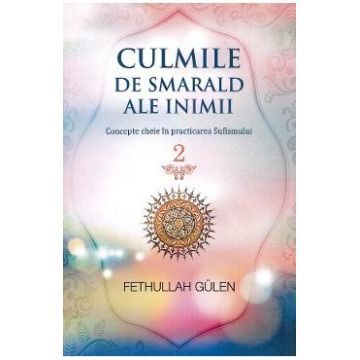 Culmile de smarald ale inimii Vol.2 Concepte cheie in practicarea Sufismului - Fethullah Gulen