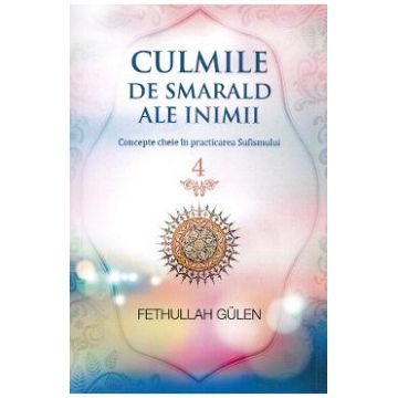 Culmile de smarald ale inimii Vol.4 Concepte cheie in practicarea Sufismului - Fethullah Gulen