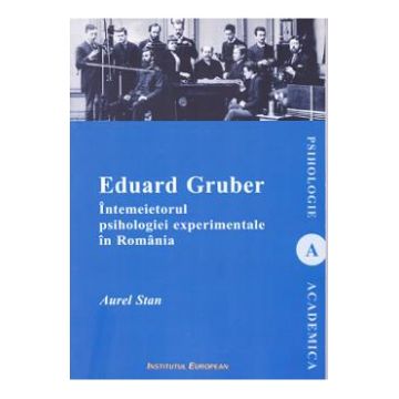 Eduard Gruber intemeietorul psihologiei experimentale in Romania - Aurel Stan