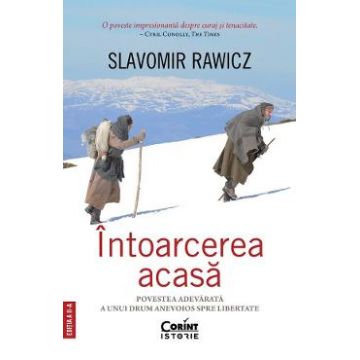 Intoarcerea acasa. Povestea adevarata a unui drum anevoios spre libertate - Slavomir Rawicz