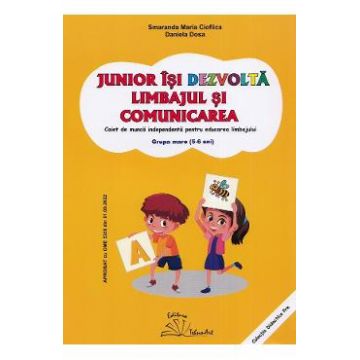 Junior isi dezvolta limbajul si comunicarea. Grupa mare - Smaranda Maria Cioflica, Daniela Dosa