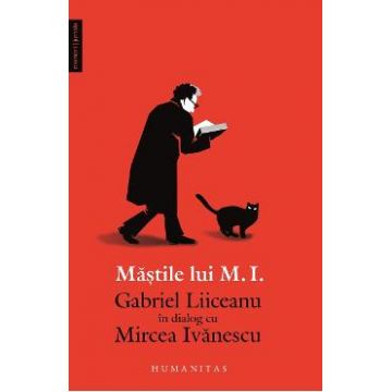 Mastile lui M.I. Gabriel Liiceanu in dialog cu Mircea Ivanescu - Gabriel Liiceanu, Mircea Ivanescu