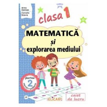 Matematica si explorarea mediului - Clasa 1 Partea 2 Caiet (CP) - Arina Damian, Camelia Stavre