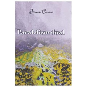 Paralelism dual - Bianca Covaci