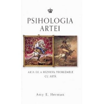 Psihologia artei. Arta de a rezolva problemele cu arta - Amy E. Herman