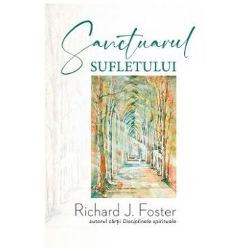 Sanctuarul sufletului - Richard J. Foster