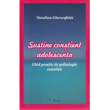 Sustine constient adolescenta - Niculina Gheorghita