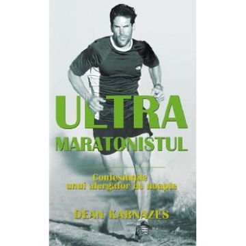 Ultramaratonistul - Dean Karnazes