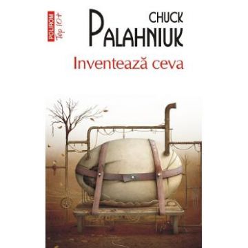 Inventeaza ceva - Chuck Palahniuk