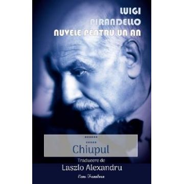Nuvele pentru un an Vol.11: Chiupul - Luigi Pirandello