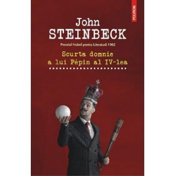 Scurta domnie a lui Pepin al IV-lea - John Steinbeck