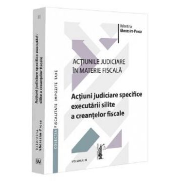 Actiunile judiciare in materie fiscala Vol.3 - Valentina Gherasim-Proca