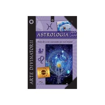 Astrologia. Arta de a ne cunoaste pe noi