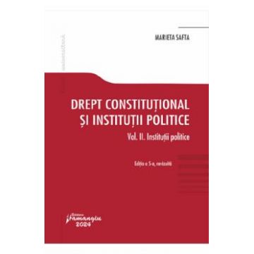 Drept constitutional si institutii politice Vol.2: Institutii politice - Marieta Safta