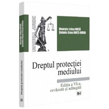 Dreptul protectiei mediului Ed.6 - Gheorghe-Iulian Ionita, Stefania Diana Ionita-Burda