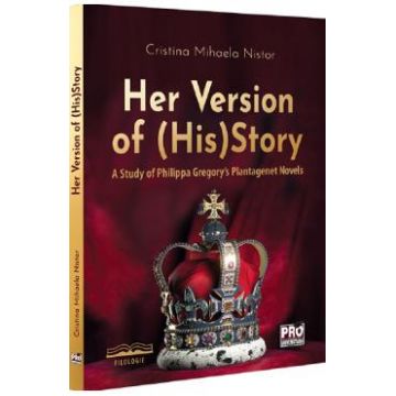 Her Version of (His)Story. A Study of Philippa Gregory's Plantagenet Novels - Cristina Mihaela Nistor