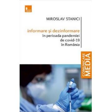 Informare si dezinformare in perioada pandemiei de Covid-19 in Romania - Miroslav Stanici