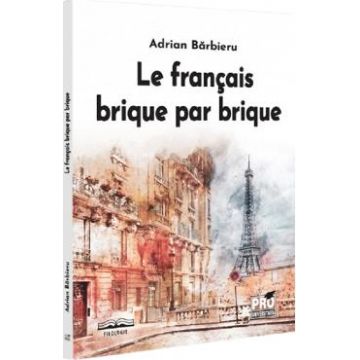 Le francais brique par brique - Adrian Barbieru