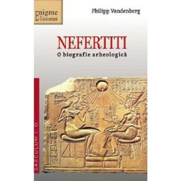 Nefertiti. O biografie arheologica - Philipp Vandenberg