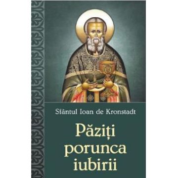 Paziti porunca iubirii - Sfantul Ioan de Kronstadt