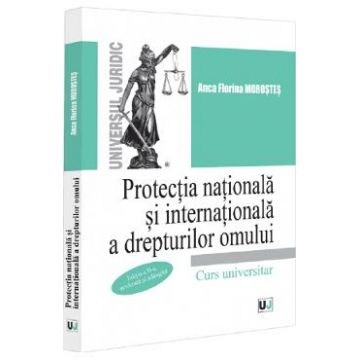 Protectia nationala si internationala a drepturilor omului - Anca Florina Morostes