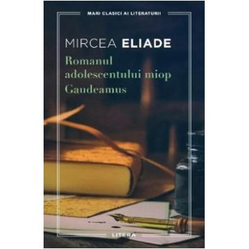 Romanul adolescentului miop. Gaudeamus - Mircea Eliade