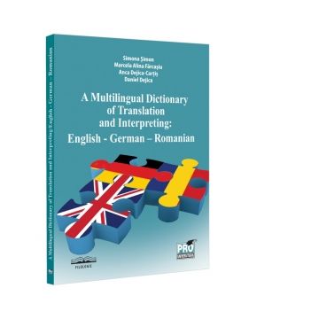 A multilingual dictionary of translation and interpreting. English - German - Romanian