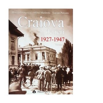 Craiova de ieri 1927-1947 (volumul 1)