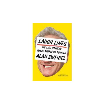 Laugh Lines: Forty Years Trying to Make Funny People Funnier