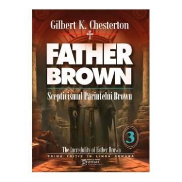 Scepticismul parintelui Brown Vol.3 - Gilbert K. Chesterton